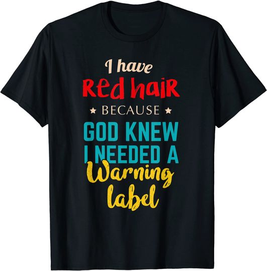 Discover I Have Red Hair Because God Knew Funny Gift for Redhead T-Shirt