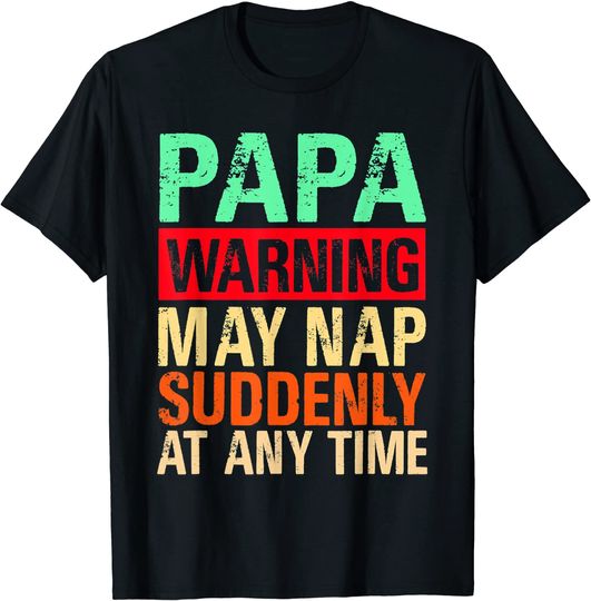 Discover Papa Warning May Nap Suddenly At Any Time T-Shirt