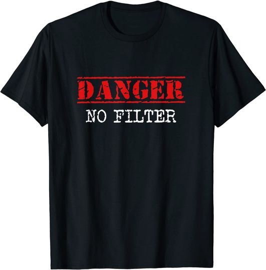 Discover Danger No Filter Warning Sign Funny T-Shirt