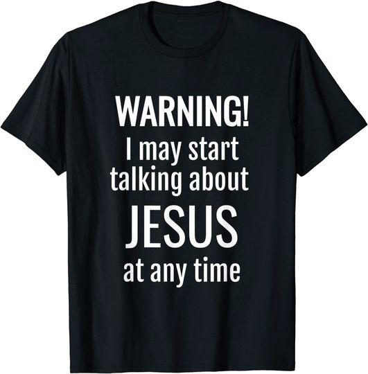 Discover Warning! I May Start Talking About Jesus At Any Time T-Shirt