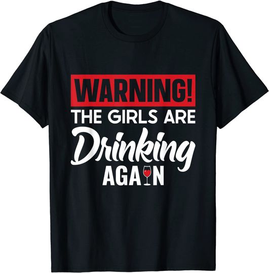 Discover Warning The Girls are Drinking Again T-Shirt