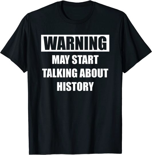 Discover Warning History - Funny History Shirt For Historians T-Shirt