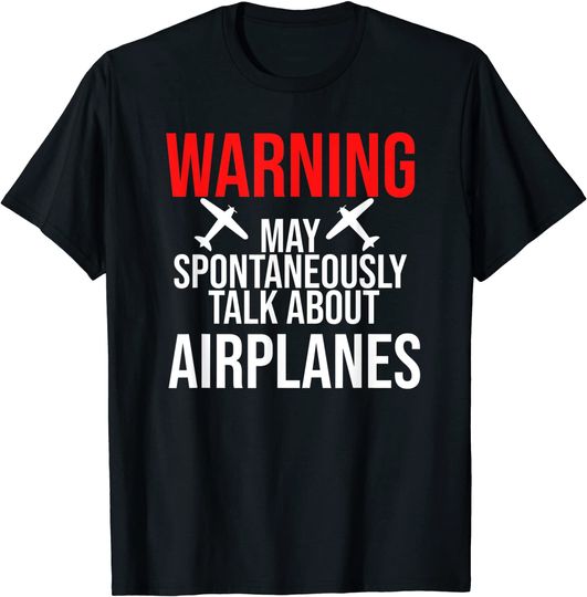 Discover Warning May Spontaneously Start Talking About Airplane cool T-Shirt