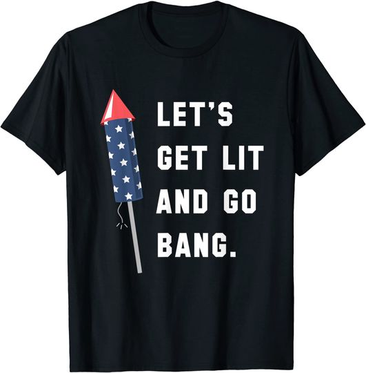 Discover Let's Get Lit and Go Bang | 4th of July | T-Shirt