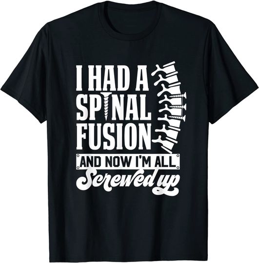 Discover I Had A Spinal Fusion & Now I'm All Screwed Up Spine Surgery T-Shirt