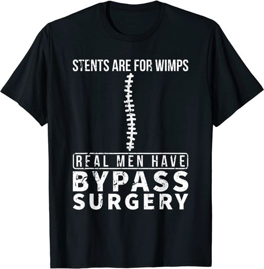 Discover Stents Are For Wimps Real Men Have Bypass Open Heart Surgery T-Shirt