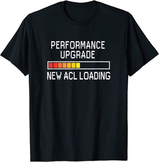 Discover Funny Knee Surgery Torn ACL Performance Upgrade ACL Loading T-Shirt