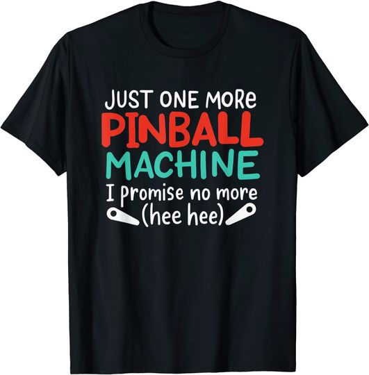 Discover Just One More Pinball Machine T-Shirt
