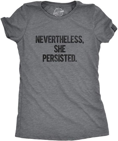 Discover Womens Nevertheless She Persisted Funny Political Adult Sarcastic Humor T Shirt