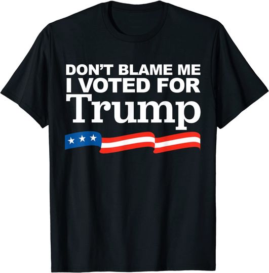 Discover Don't Blame me I voted for Trump T-Shirt