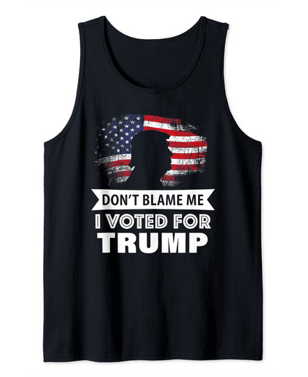 Discover Don't Blame Me I Voted For Trump Tank Top