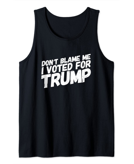Discover Don't Blame Me I Voted For Trump Pro Freedom Republican Tank Top