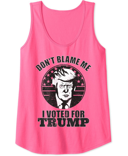 Discover Womens Don't Blame Me I Voted For Trump Tank Top