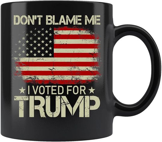 Discover Don't Blame Me I Voted For Trump USA Flag Patriots Ceramic Coffee Mug Tea Cup