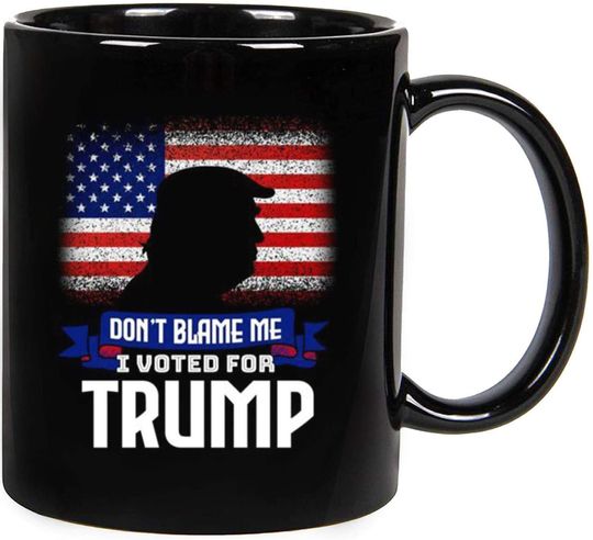 Discover Don’t Blame Me I Voted For Trump Ceramic Coffee Mug