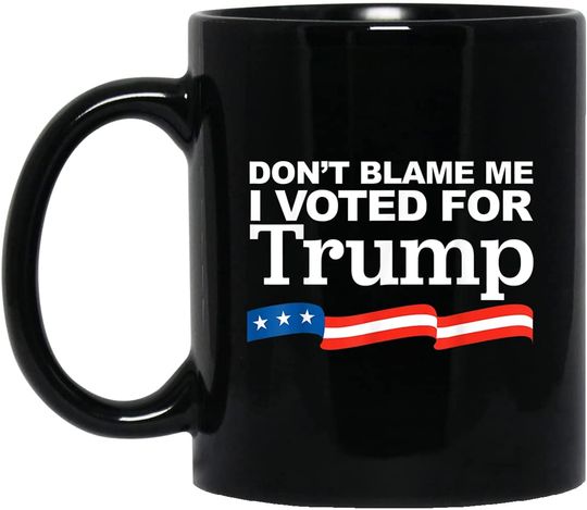 Discover Dont Blame me I voted for Trump Funny Mug