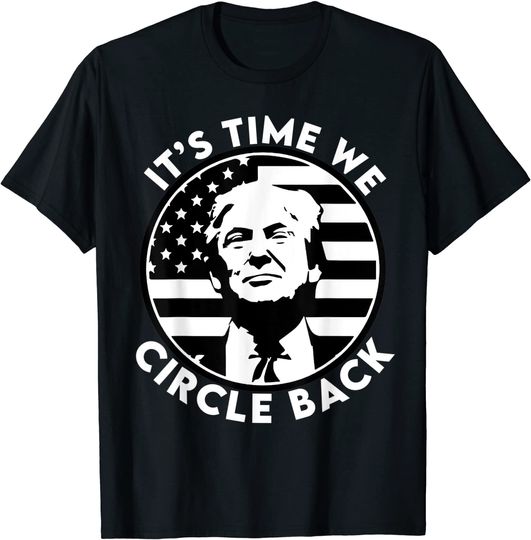 Discover It's Time We Circle Back Trump Flag T-Shirt