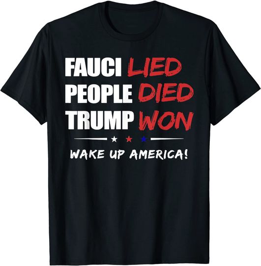 Discover Fauci Lied People Died Trump Won Wake Up America T-Shirt