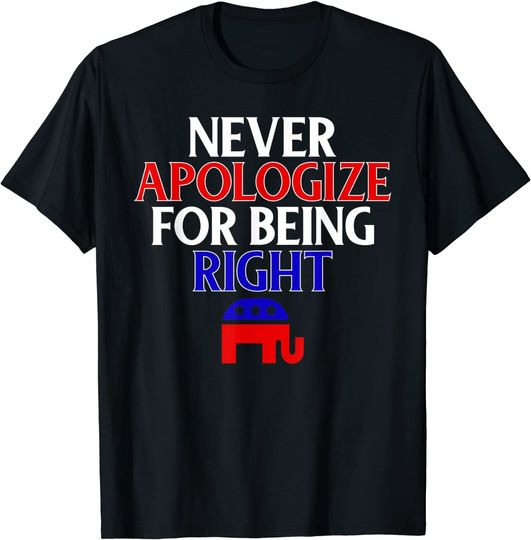 Discover Funny Republican T Shirt Never Apologize For Being Right T-Shirt