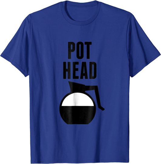 Discover Pot Head Coffee Caffeine Fanatic T Shirt