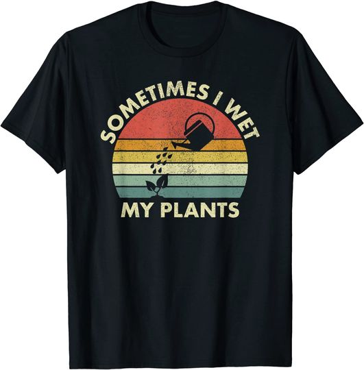 Discover Gardening, Gardener, Funny I Wet My Plants T-Shirt