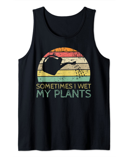 Discover Sometimes I Wet My Plants Funny Gardening Green Thumb Garden Tank Top