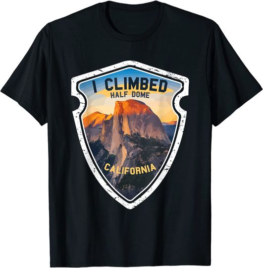 Discover Yosemite I Climbed Half Dome California T Shirt