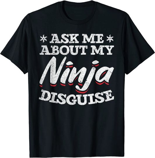 Discover Ninja Disguise Ask Me About My Ninja Disguise Funny T Shirt