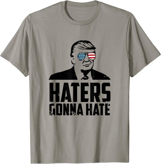 Discover Haters Gonna Hate Trump T-Shirt