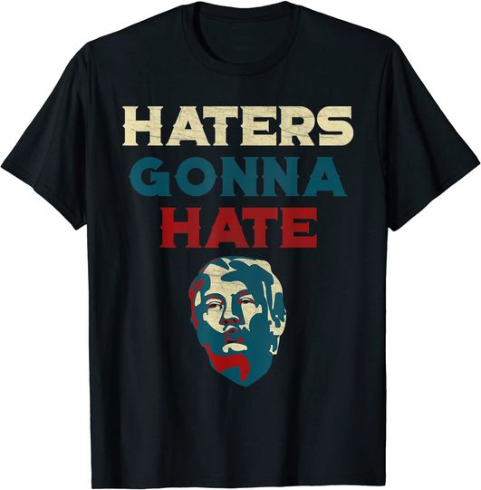 Discover Haters Gonna Hate Trump - T-Shirt