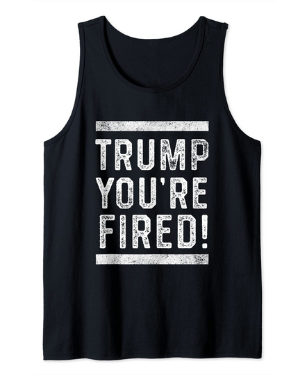Discover Trump You're Fired Tank Top