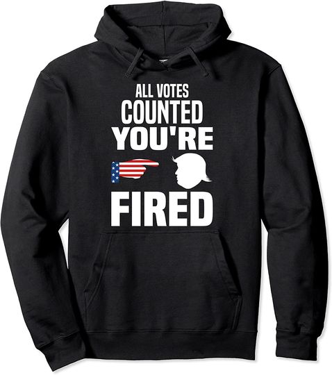Discover Trump Fired All Votes Counted Hoodie