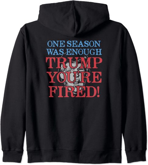 Discover One Season Was Enough Trump You're Fired Hoodie