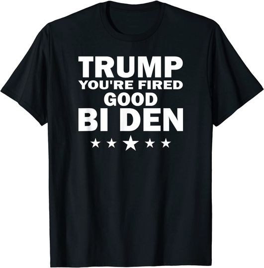 Discover Trump Fired You Are Fired T Shirt