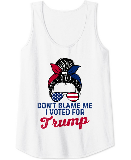 Discover Don't Blame Me I Voted For Trump Messy Bun USA Tank Top