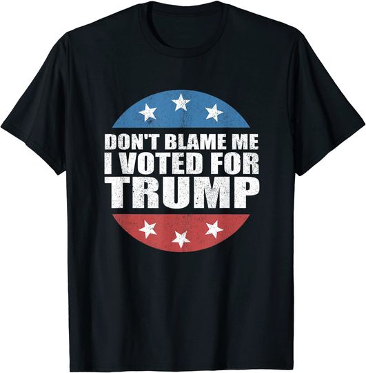 Discover Don't Blame Me I Voted For Trump Republican American T Shirt