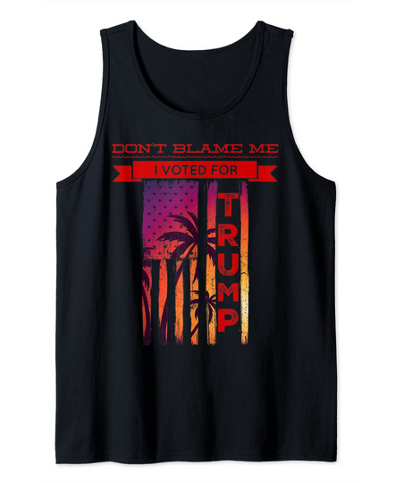 Discover Don't Blame Me I Voted For Trump Palm Tree American Flag Tank Top