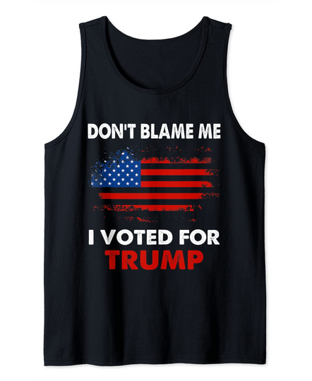 Discover Don't Blame Me I Voted For Trump Distresed Vintage Tank Top