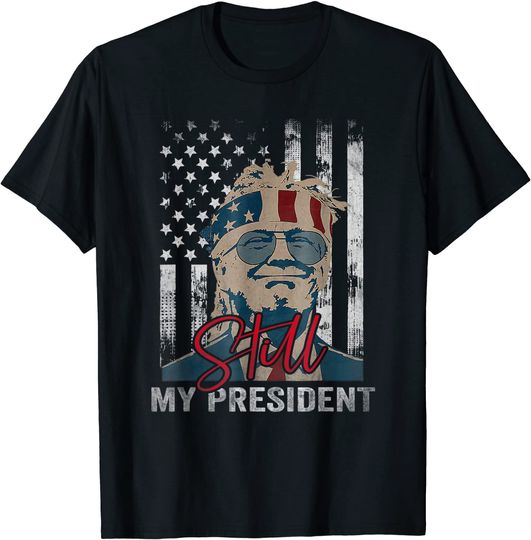 Discover Trump Is Still My President T-Shirt