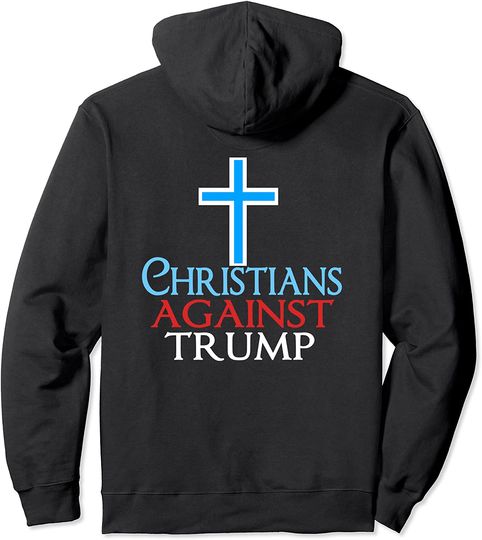Discover Christians Against Donald Trump Hoodie
