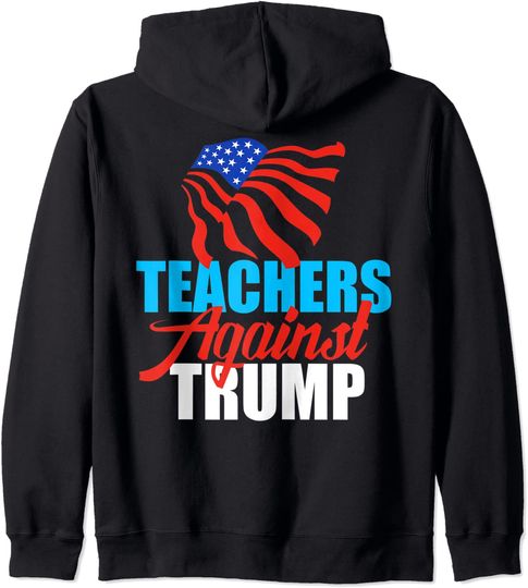 Discover Teachers Against Donald Trump Hoodie