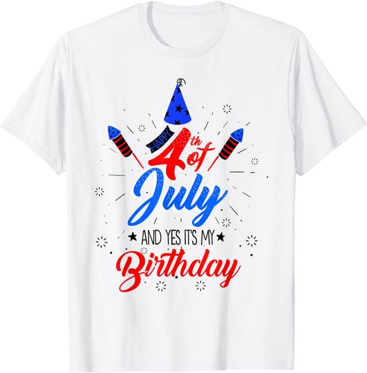 Discover 4th of July And Yes It's My Birthday T-Shirt