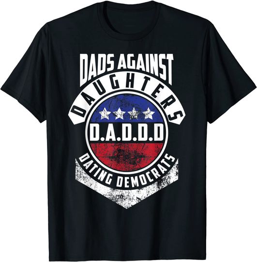 Discover D.A.D.D.D Dads Against Daughters Dating Democrats T Shirt