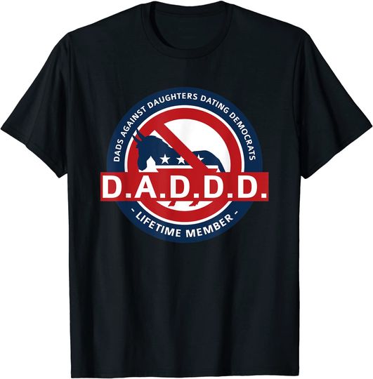 Discover DADDD Dads Against Daughters Dating Democrats T Shirt