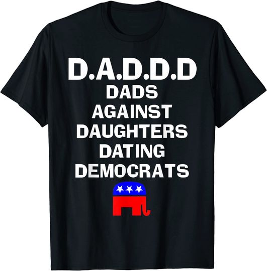 Discover Dads Against Daughters Dating Democrats T Shirt