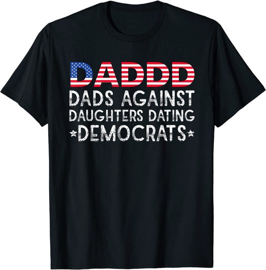 Discover DADDD Dads Against Daughters Dating Democrats T Shirt