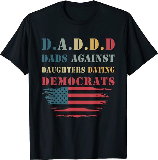 Discover DADDD Against Daughters Dating Democrats T Shirt