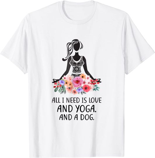 Discover Yoga Saying All I Need Is Love And Yoga And A Dog T Shirt