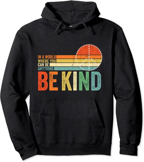 Discover In A World Where You Can Be Anything Be Kind And Loving Hoodie