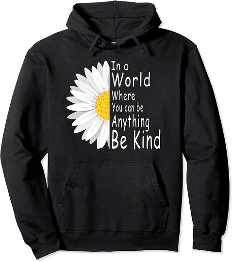 Discover In A World Where You Can Be Anything Be Kind Hoodie